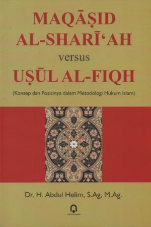 Maqasid Al-Shari’ah Versus Usul Al-Fiqh (Konsep dan Metodologi Hukum Islam)