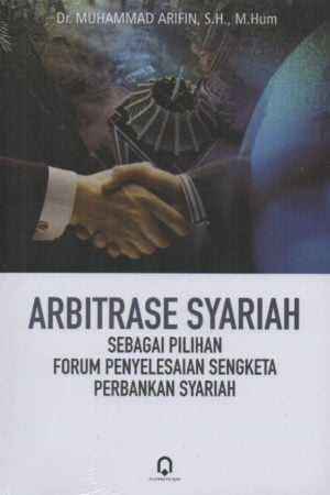 Arbitrase Syariah Sebagai Pilihan Forum Penyelesaian Sengketa Perbankan