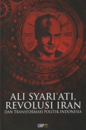 Ali Syariati Revolusi Iran dan Transformasi Politik Indonesia